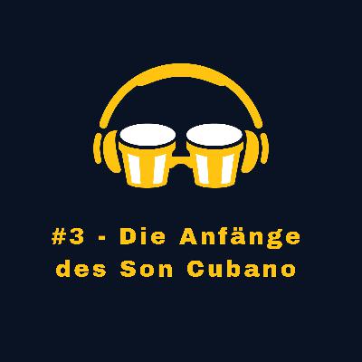 #3 - Die Anfänge des Son Cubano #3 - Die Anfänge des Son Cubano