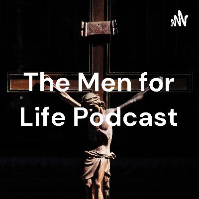 Men for Life Podcast Episode #25- Post Kensington Rosary Walk with The Sisters of Life Debrief with Some Young Ones Men for Life Podcast Episode #25- Post Kensington Rosary Walk with The Sisters of Life Debrief with Some Young Ones