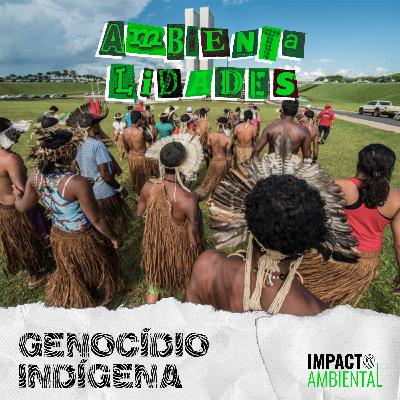 Ambientalidades 014 - Genocídio Indígena