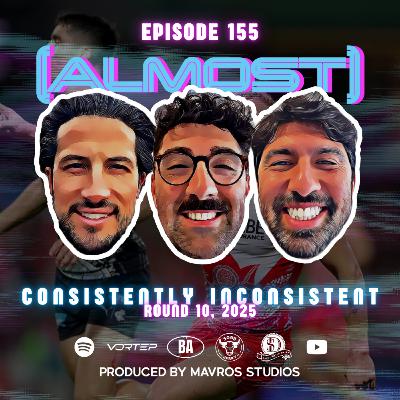 #155 Consistently Inconsistent + 360 | Round 10, 2025 #155 Consistently Inconsistent + 360 | Round 10, 2025