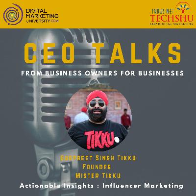 Ep 04 - Actionable Insights - Influencer Marketing - Gurpreet Singh Tikku - DSS19