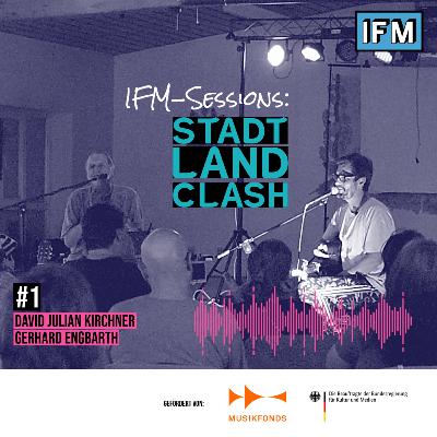 IFM-Sessions: Stadt-Land-Clash Vol. 1 / David Julian Kirchner & Gerhard Engbarth