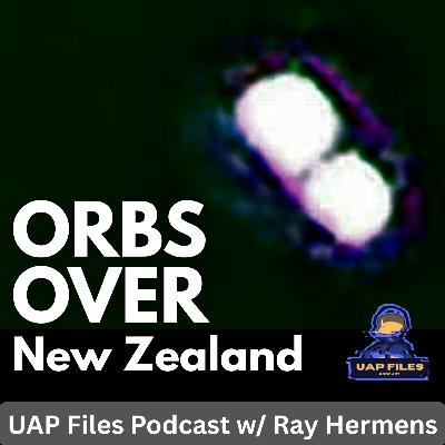 Orb UFOs over New Zealand | UAP Files Podcast S4|E3 | Ray Hermens