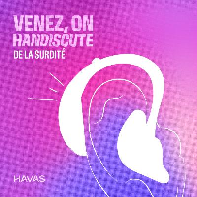 La surdité, avec Eric et les voix d'Havas