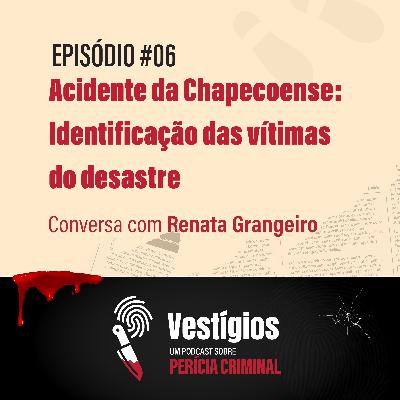 Acidente da Chapecoense: Identificação das vítimas do desastre - Conversa com Renata Grangeiro