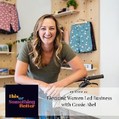 Episode 86: Elevating Women Led Business with Cassie Abel