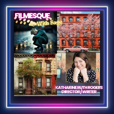 Ep 7 Katharine Ruth Rogers Award-winning director/producer on multifarious skill development for filmmaking