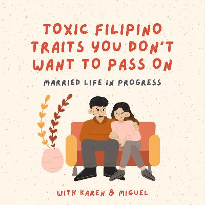 Toxic Filipino traits you don’t want to pass on future generations