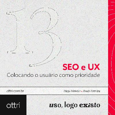 Uso, logo existo #13 - SEO e UX: Colocando o usuário como prioridade Uso, logo existo #13 - SEO e UX: Colocando o usuário como prioridade
