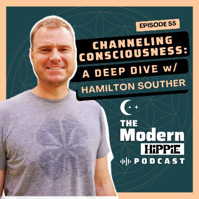 EP55: Channeling Consciousness: A Deep Dive with Hamilton Souther