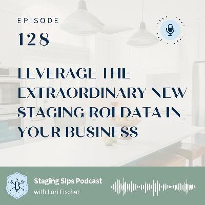 Leverage The Extraordinary New Staging ROI Data In Your Business