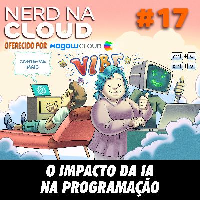 Nerd na Cloud 17 - O impacto da IA na programação