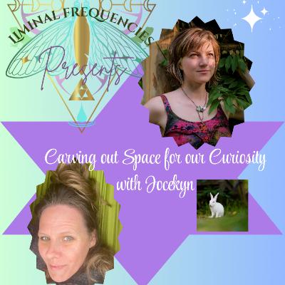 Cultivating Space for Curiosity with Jocelyn Part II