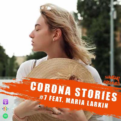 Corona Stories #7 - Maria Larkin Corona Stories #7 - Maria Larkin