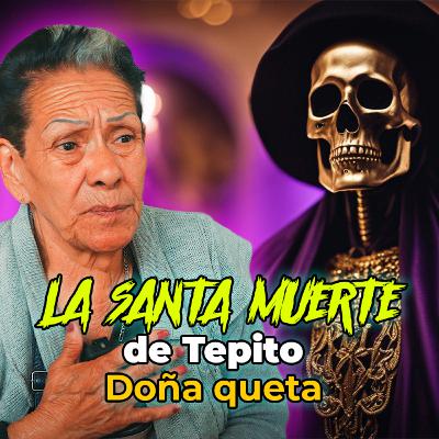 La Mujer que habla con la Muerte! | El altar a la Santa Muerte de Tepito ft Doña Queta