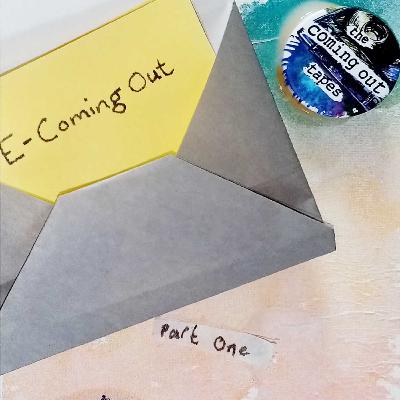 E-Coming Out (Part 1)
