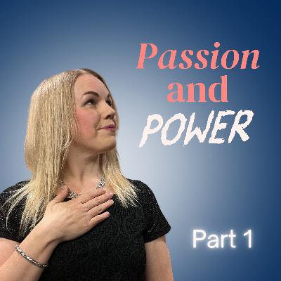 Passion and Power part 1 | #50 Passion and Power part 1 | #50