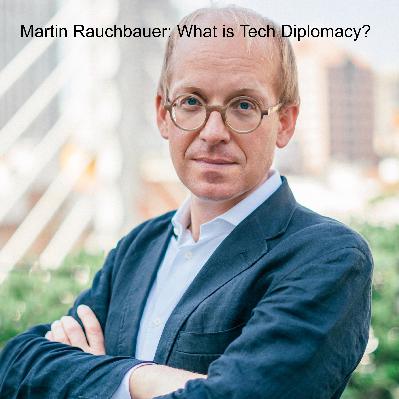 Martin Rauchbauer: What is Tech Diplomacy?