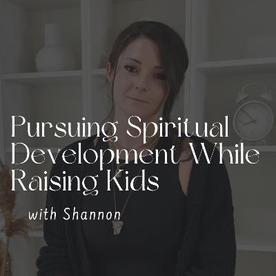 146. Pursuing Spiritual Development While Raising Kids with Shannon Flynn