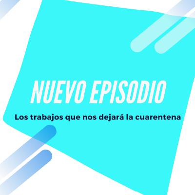 Los trabajos que la cuarentena nos dejó.