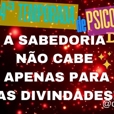 A Sabedoria não cabe apenas para as divindades! A Sabedoria não cabe apenas para as divindades!