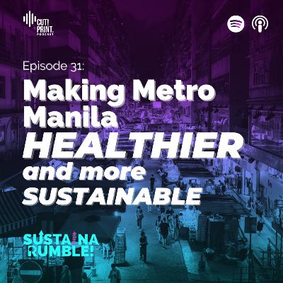 31: Making Metro Manila HEALTHIER and More SUSTAINABLE