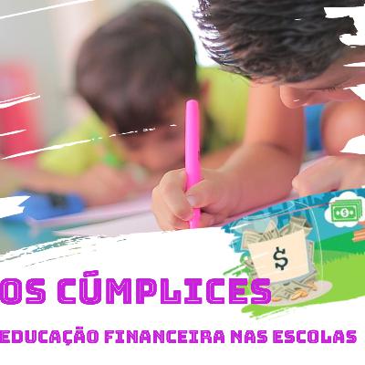 OS CÚMPLICES #4 - Rômulo Sensuline Valaretto - A importância da educação financeira nas escolas | Parte 1