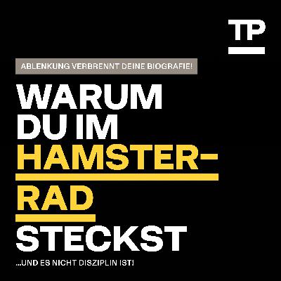 Warum du im Hamsterrad steckst [...und es nicht Disziplin ist!] #99