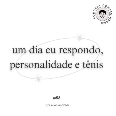 #56 um dia eu respondo, personalidade e tênis
