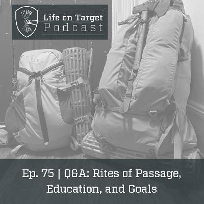 Ep. 75 | Q&A: Rites of Passage, Education, and Goals