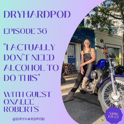S2 Ep36: "I Actually Don't Need Alcohol To Do This" with Onalee Roberts