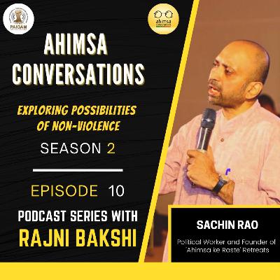 Episode 20: Sachin Rao - What attracts political party workers to a retreat on Paths of Nonviolence?