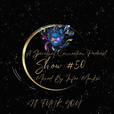 A Spiritual Connection Podcast Show #50 (I'll Funk You) A Spiritual Connection Podcast Show #50 (I'll Funk You)