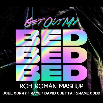 Get Out My Bed (Rob Roman Mashup) Get Out My Bed (Rob Roman Mashup)