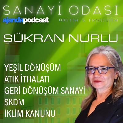 Sanayi Odası | "Yerli ve milli atığa ihtiyacımız var" | Şükran Nurlu anlatıyor (Ep.6)