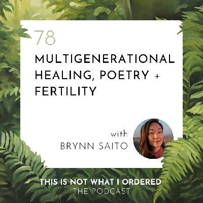 Multigenerational Healing, Poetry + Fertility  with Brynn Saito