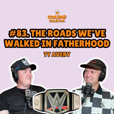 #83. The Roads We've Walked In Fatherhood || Ty Avery #83. The Roads We've Walked In Fatherhood || Ty Avery