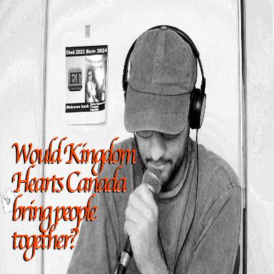 Would Kingdom Hearts Canada Bring People Together? Would Kingdom Hearts Canada Bring People Together?