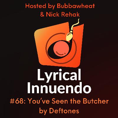 Lyrical Innuendo #68 You've Seen the Butcher by Deftones