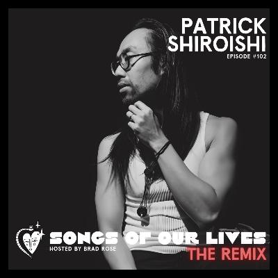 Patrick Shiroishi (THE REMIX!) - Songs of Our Lives #102
