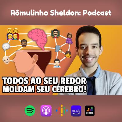 039 | COMO AS PESSOAS COM QUEM CONVIVE MOLDAM SEU CÉREBRO [áudio do vídeo]