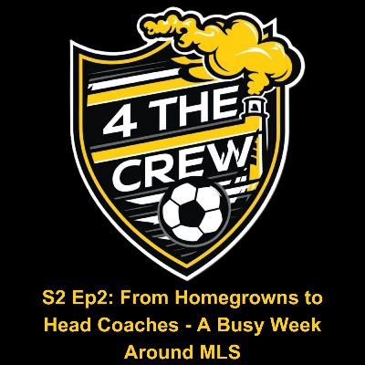 S2 Ep2: From Homegrowns to Head Coaches - A Busy Week Around MLS