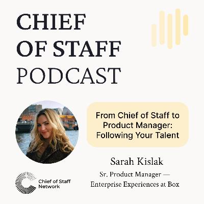From Chief of Staff to Product Manager: Sarah Kislak on Following Your Talent From Chief of Staff to Product Manager: Sarah Kislak on Following Your Talent
