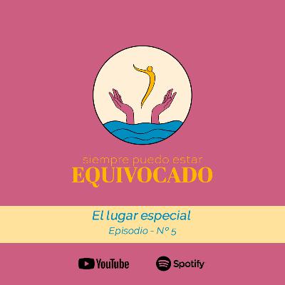 Ep5: El lugar especial