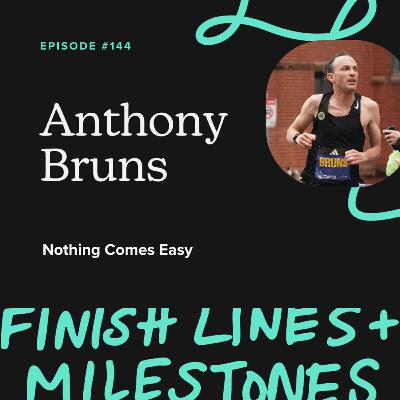 Episode 144: Anthony Bruns - Nothing Comes Easy