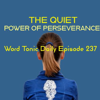 Word Tonic Daily Episode 237 - The Quiet Power of Perseverance