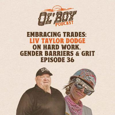 Episode 36 ~ Embracing Trades: Liv Taylor Dodge on Hard Work, Gender Barriers & Grit Episode 36 ~ Embracing Trades: Liv Taylor Dodge on Hard Work, Gender Barriers & Grit
