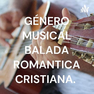 PODCAST, GÉNERO MUSICAL BALADA ROMANTICA CRISTIANA... TALLER DE MÚSICA 804 JT, IEM NACIONAL. PODCAST, GÉNERO MUSICAL BALADA ROMANTICA CRISTIANA... TALLER DE MÚSICA 804 JT, IEM NACIONAL.