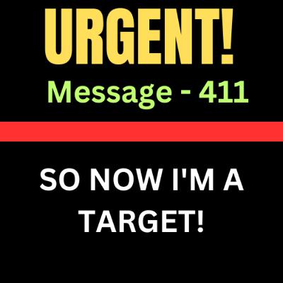 URGENT! So Now I'm A Target URGENT! So Now I'm A Target