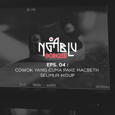 NGABLU PODCAST EPS 04: COWOK YANG CUMA PAKE MACBETH SEUMUR HIDUP